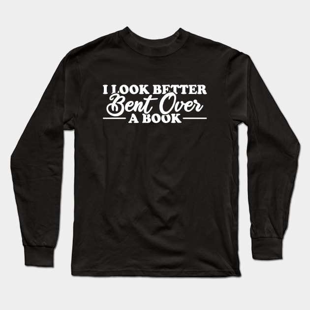 I Look Better Bent Over A Book Long Sleeve T-Shirt by Blonc